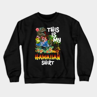 This Is My Hawaiian Shirt Funny Saurus Summer Crewneck Sweatshirt